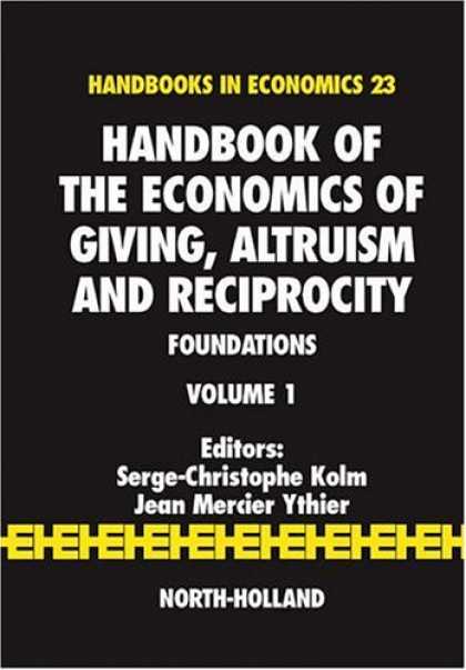 Economics Books - Handbook of the Economics of Giving, Altruism and Reciprocity, Volume 1: Foundat