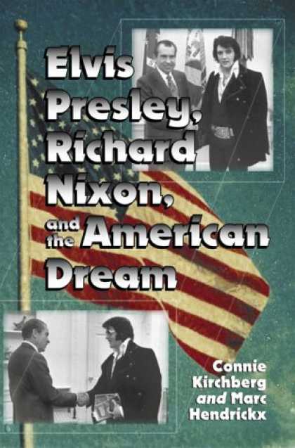 Elvis Presley Books - Elvis Presley, Richard Nixon, and the American Dream