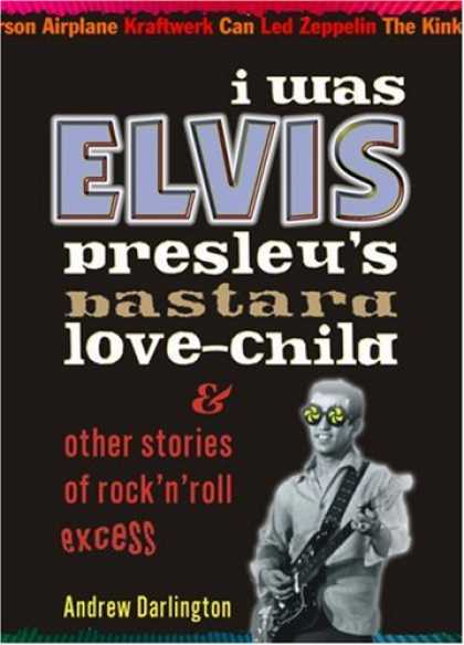 Elvis Presley Books - I Was Elvis Presley's Bastard Love-Child: & Other Stories of Rock'n'Roll Excess