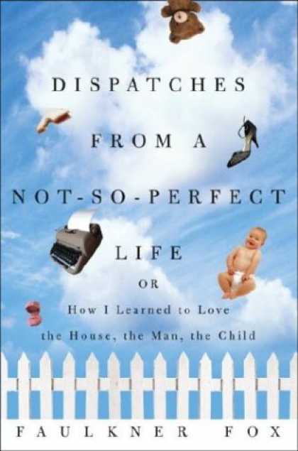 Harmony Books - Dispatches from a Not-So-Perfect Life: Or How I Learned to Love the House, the M