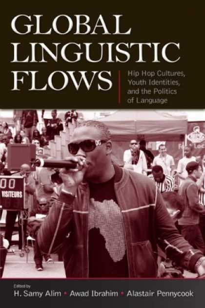 Hip Hop Books - Global Linguistic Flows: Hip Hop Cultures, Youth Identities, And the Politics of