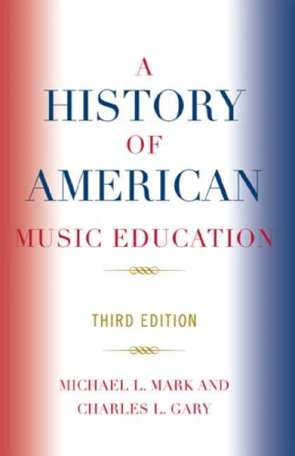 History Books - A History of American Music Education: Third Edition