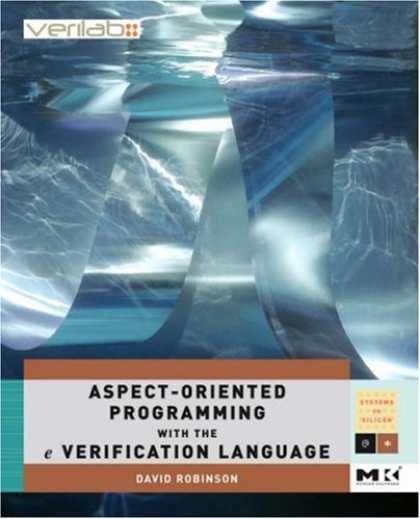 Programming Books - Aspect-Oriented Programming with the e Verification Language: A Pragmatic Guide