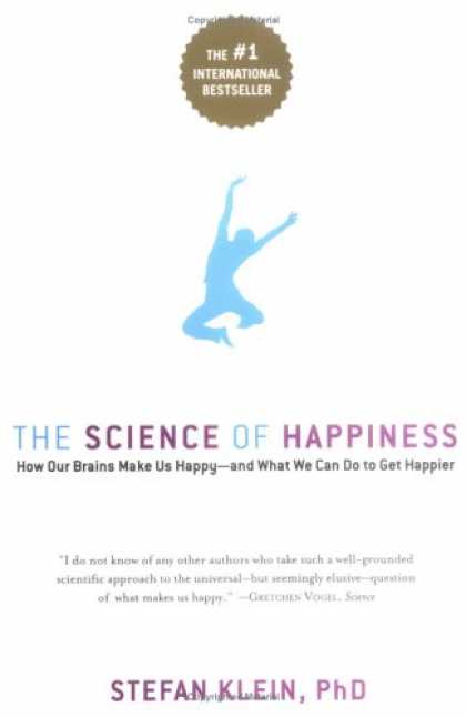 Science Books - The Science of Happiness: How Our Brains Make Us Happy-and What We Can Do to Get