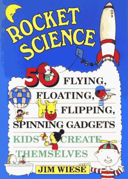 Science Books - Rocket Science: 50 Flying, Floating, Flipping, Spinning Gadgets Kids Create Them