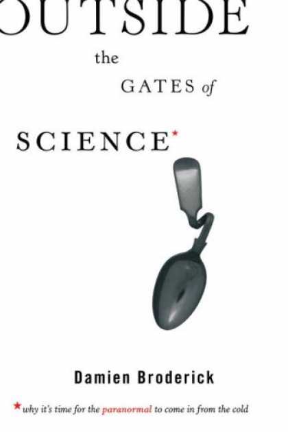 Science Books - Outside the Gates of Science: Why It's Time for the Paranormal to Come in from t