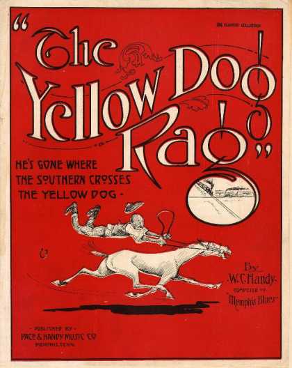 Sheet Music - The yellow dog rag; He's gone where the Southern crosses the Yellow Dog