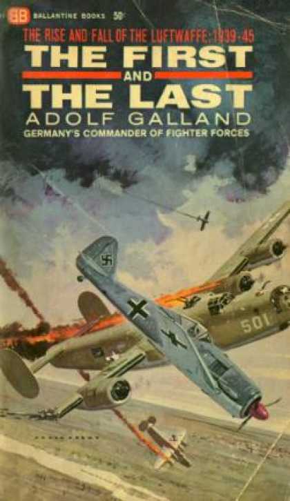 Ballantine Books - The First and the Last: The German Fighter Force In World War Ii - Adolf Galland
