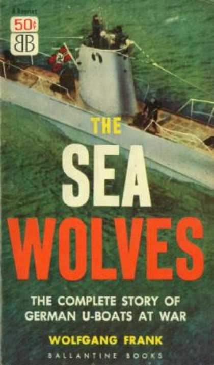 Ballantine Books - The Sea Wolves: The Complete Story of Germany U-boats at War - Wolfgang Frank