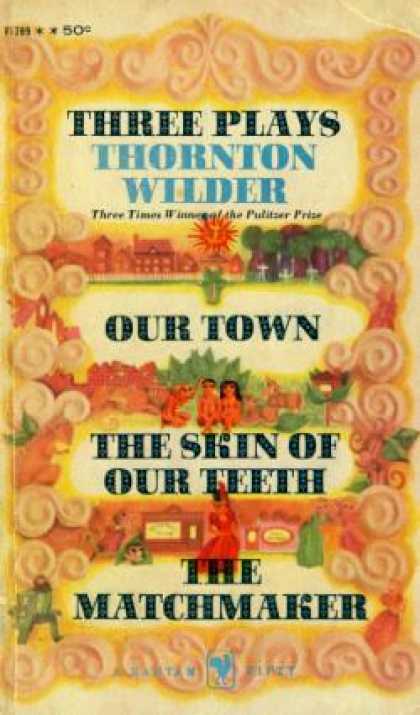 Bantam - Three Plays By Thornton Wilder Our Town the Skin of Our Teeth the Matchmaker - T