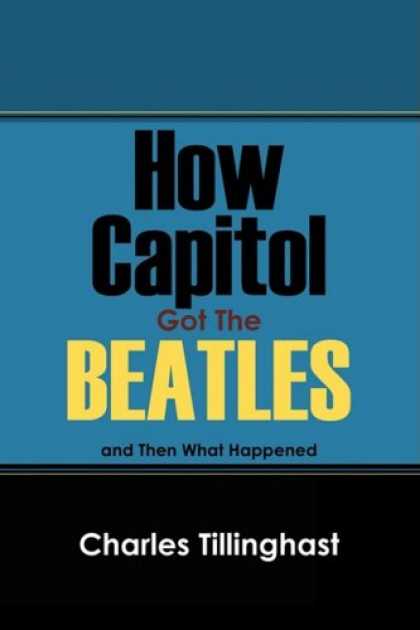 Beatles Books - How Capitol Got The Beatles: and Then What Happened