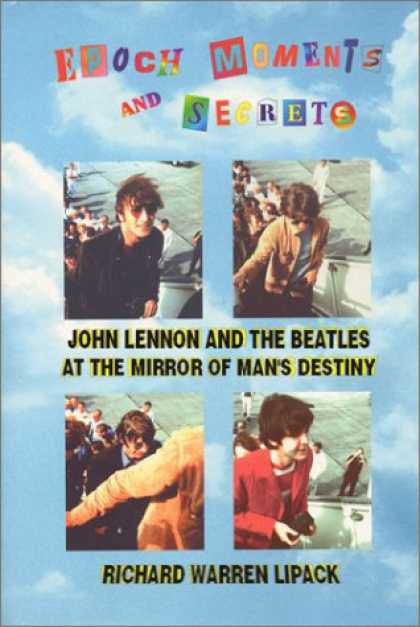 Beatles Books - Epoch Moments and Secrets: John Lennon and The Beatles at the Mirror of Man's De