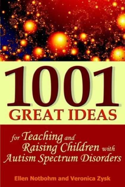 Bestsellers (2006) - 1001 Great Ideas for Teaching and Raising Children with Autism Spectrum Disorder