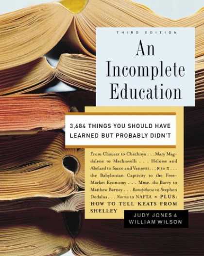 Bestsellers (2006) - An Incomplete Education: 3,684 Things You Should Have Learned but Probably Didn'