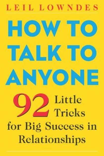 Bestsellers (2006) - How to Talk to Anyone: 92 Little Tricks for Big Success in Relationships by Leil