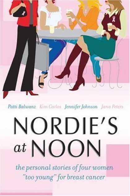 Bestsellers (2006) - Nordie's at Noon: The Personal Stories of Four Women "Too Young" for Breast Canc