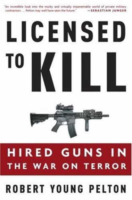 Bestsellers (2006) - Licensed to Kill: Hired Guns in the War on Terror by Robert Young Pelton