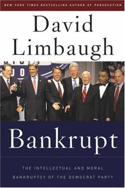 Bestsellers (2006) - Bankrupt: The Intellectual and Moral Bankruptcy of Today's Democratic Party by D