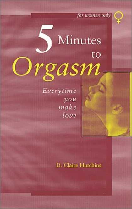 Bestsellers (2006) - Five Minutes to Orgasm Every Time You Make Love: Female Orgasm Made Simple by Cl