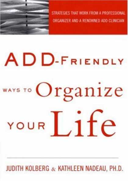 Bestsellers (2006) - ADD-Friendly Ways to Organize Your Life by Judith Kolberg