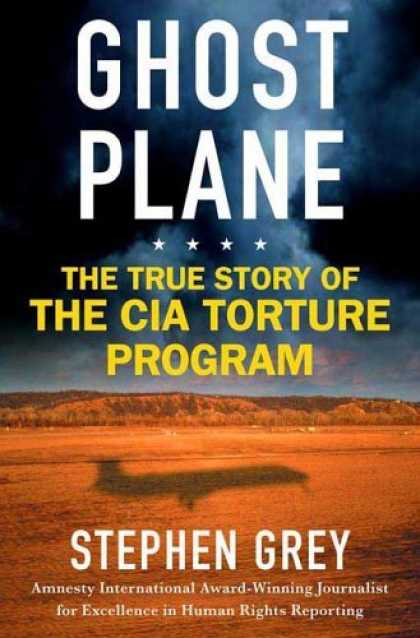 Bestsellers (2006) - Ghost Plane: The True Story of the CIA Torture Program by Stephen Grey