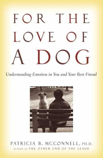 Bestsellers (2006) - For the Love of a Dog: Understanding Emotion in You and Your Best Friend by Patr