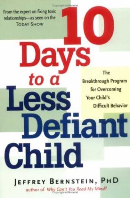 Bestsellers (2006) - 10 Days to a Less Defiant Child: The Breakthrough Program for Overcoming Your Ch