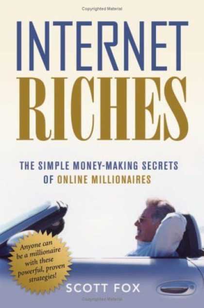 Bestsellers (2006) - Internet Riches: The Simple Money-making Secrets of Online Millionaires by Scott