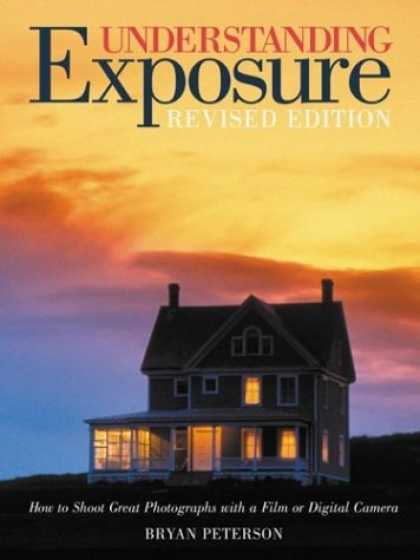 Bestsellers (2006) - Understanding Exposure: How to Shoot Great Photographs with a Film or Digital Ca
