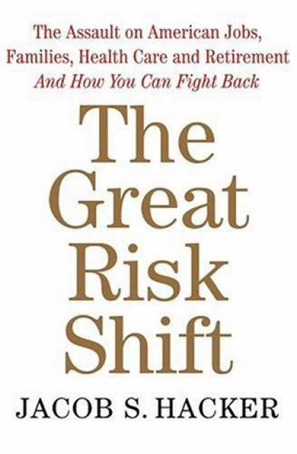 Bestsellers (2006) - The Great Risk Shift: The Assault on American Jobs, Families, Health Care, and R