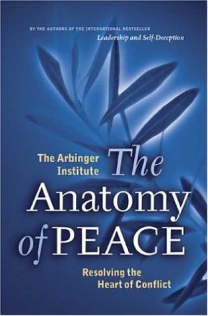 Bestsellers (2006) - The Anatomy of Peace: Resolving the Heart of Conflict (BK Life) by Arbinger Inst