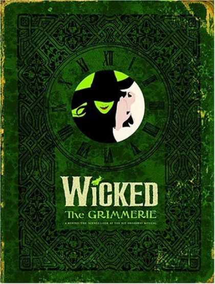 Bestsellers (2006) - Wicked: The Grimmerie, a Behind-the-Scenes Look at the Hit Broadway Musical by D