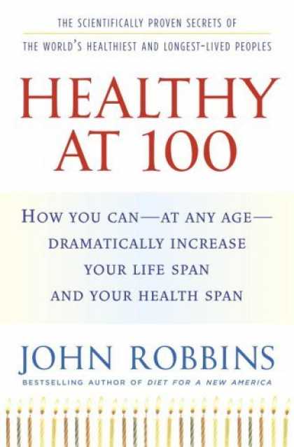 Bestsellers (2006) - Healthy at 100: The Scientifically Proven Secrets of the World's Healthiest and