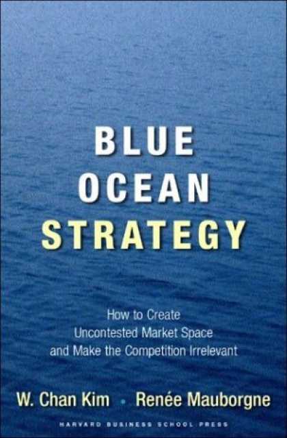 Bestsellers (2006) - Blue Ocean Strategy: How to Create Uncontested Market Space and Make Competition