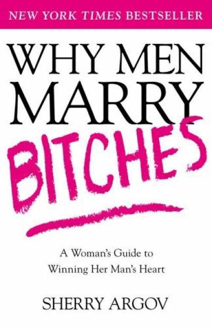 Bestsellers (2006) - Why Men Marry Bitches: A Woman's Guide to Winning Her Man's Heart by Sherry Argo