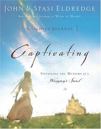 Bestsellers (2006) - Captivating: A Guided Journal: Unveiling the Mystery of a Woman's Soul by John E