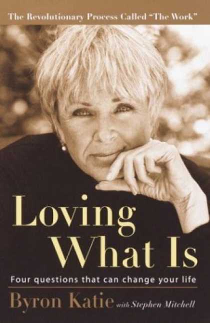 Bestsellers (2006) - Loving What Is: Four Questions That Can Change Your Life by Byron Katie