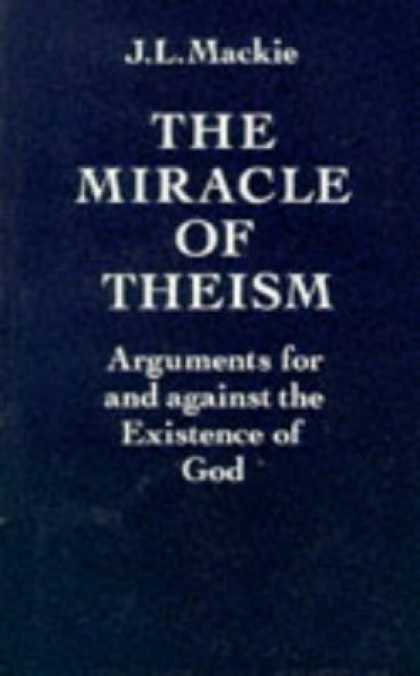 Bestsellers (2006) - The Miracle of Theism: Arguments For and Against the Existence of God by J. L.