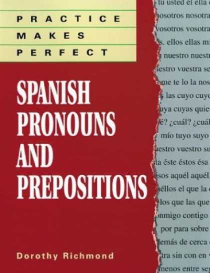 Bestsellers (2006) - Practice Makes Perfect: Spanish Pronouns And Prepositions by Dorothy Richmond