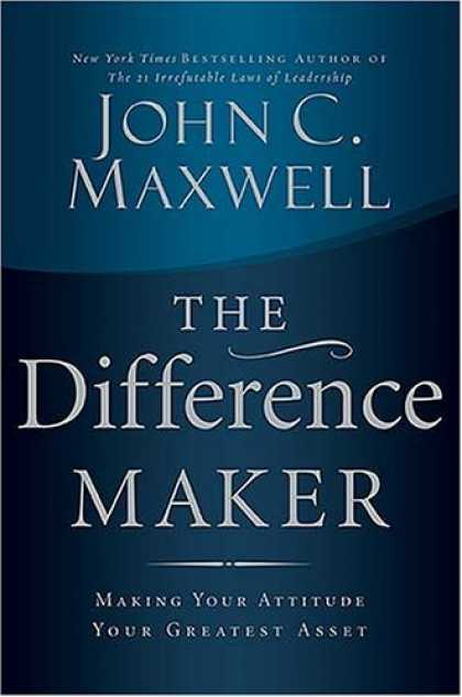 Bestsellers (2006) - The Difference Maker: Making Your Attitude Your Greatest Asset by John C. Maxwel