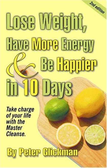 Bestsellers (2006) - Lose Weight, Have More Energy & Be Happier in 10 Days, Second Edition by Peter G