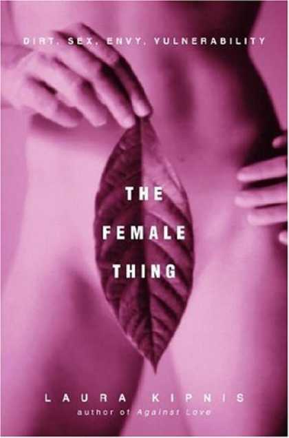Bestsellers (2006) - The Female Thing: Dirt, Sex, Envy, Vulnerability by Laura Kipnis