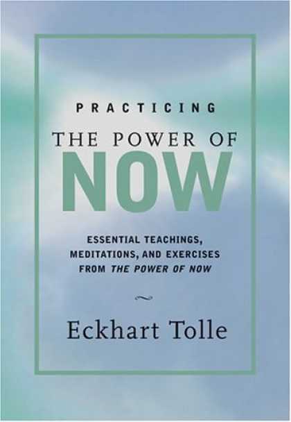 Bestsellers (2006) - Practicing the Power of Now: Essential Teachings, Meditations, and Exercises fro