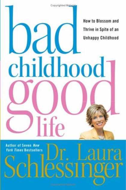Bestsellers (2006) - Bad Childhood---Good Life: How to Blossom and Thrive in Spite of an Unhappy Chil