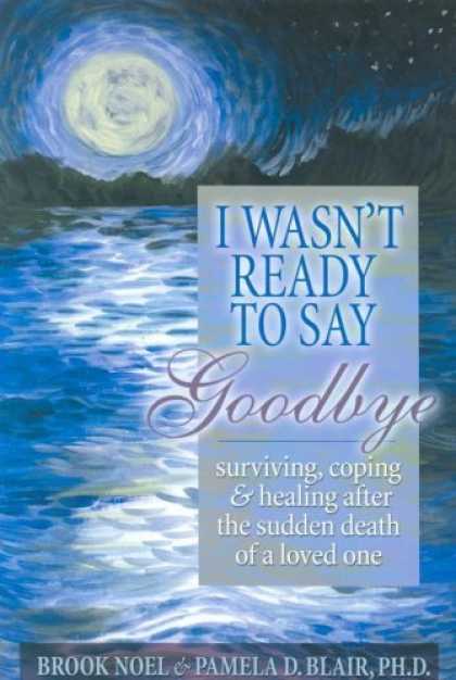 Bestsellers (2006) - I Wasn't Ready to Say Goodbye: Surviving, Coping and Healing After the Death of