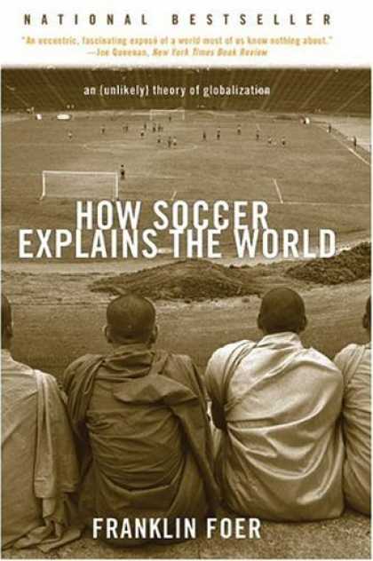 Bestsellers (2006) - How Soccer Explains the World: An Unlikely Theory of Globalization by Franklin F