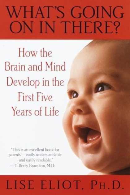 Bestsellers (2006) - What's Going on in There? : How the Brain and Mind Develop in the First Five Yea