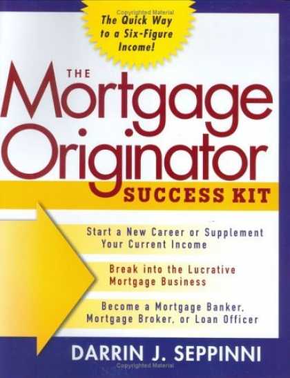 Bestsellers (2006) - The Mortgage Originator Success Kit: The Quick Way to a Six-Figure Income by Dar