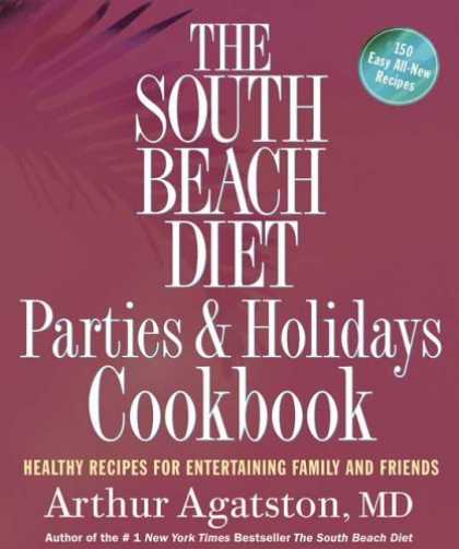 Bestsellers (2006) - The South Beach Diet Parties and Holidays Cookbook: Healthy Recipes for Entertai