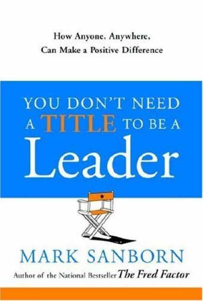 Bestsellers (2006) - You Don't Need a Title to Be a Leader: How Anyone, Anywhere, Can Make a Positive